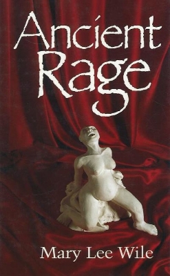 Ancient Rage by Mary Lee Wile