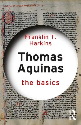 Thomas Aquinas: The Basics by Franklin T. Harkins