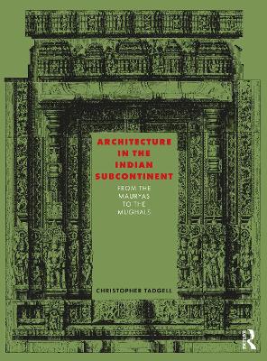 Architecture in the Indian Subcontinent: From the Mauryas to the Mughals book