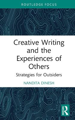 Creative Writing and the Experiences of Others: Strategies for Outsiders book