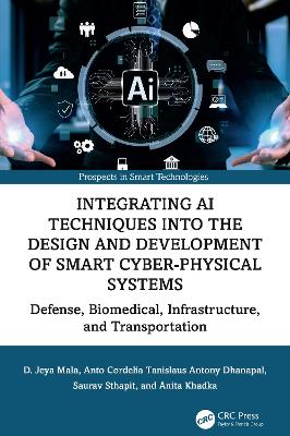 Integrating AI Techniques into the Design and Development of Smart Cyber-Physical Systems: Defense, Biomedical, Infrastructure, and Transportation book