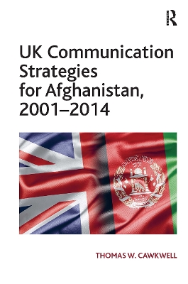 UK Communication Strategies for Afghanistan, 2001–2014 book