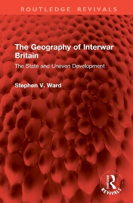 The Geography of Interwar Britain: The State and Uneven Development book
