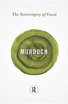 The Sovereignty of Good by Iris Murdoch