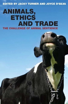 Animals, Ethics and Trade: The Challenge of Animal Sentience by Joyce D'Silva