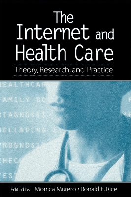 The The Internet and Health Care: Theory, Research, and Practice by Monica Murero