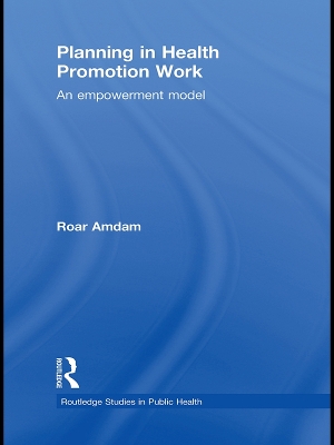 Planning in Health Promotion Work: An Empowerment Model by Roar Amdam
