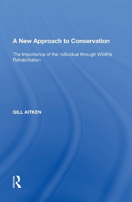 A New Approach to Conservation: The Importance of the Individual through Wildlife Rehabilitation book