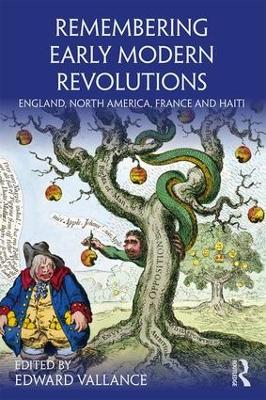 Remembering Early Modern Revolutions: England, North America, France and Haiti by Edward Vallance