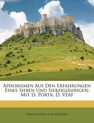 Aphorismen Aus Den Erfahrungen Eines Sieben Und Siebzigj�hrigen: Mit D. Portr. D. Verf book