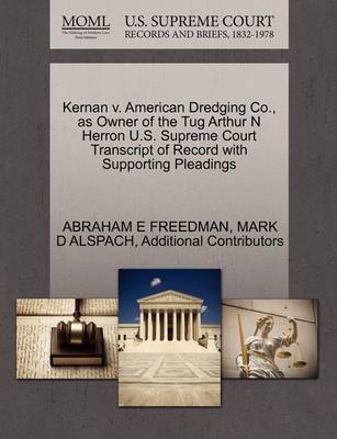 Kernan V. American Dredging Co., as Owner of the Tug Arthur N Herron U.S. Supreme Court Transcript of Record with Supporting Pleadings book