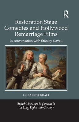 Restoration Stage Comedies and Hollywood Remarriage Films: In conversation with Stanley Cavell by Elizabeth Kraft