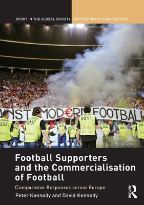 Football Supporters and the Commercialisation of Football: Comparative Responses across Europe by Peter Kennedy