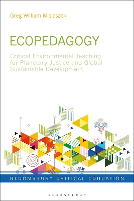 Ecopedagogy: Critical Environmental Teaching for Planetary Justice and Global Sustainable Development by Greg William Misiaszek