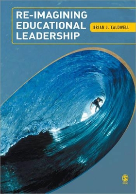 Re-Imagining Educational Leadership by Brian J. Caldwell