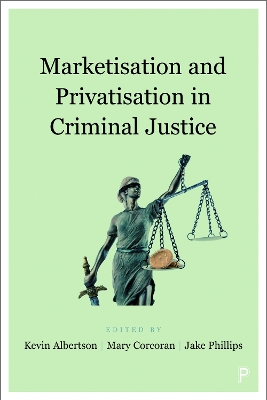 Marketisation and Privatisation in Criminal Justice by Del Roy Fletcher