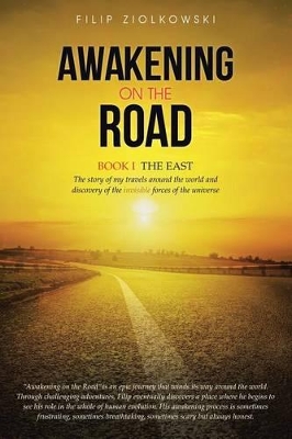 Awakening on the Road: Book I-The East, the Story of My Travels Around the World and My Discovery of the Invisible Forces of the Universe book