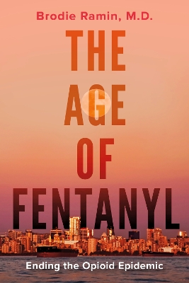 The Age of Fentanyl: Ending the Opioid Epidemic book