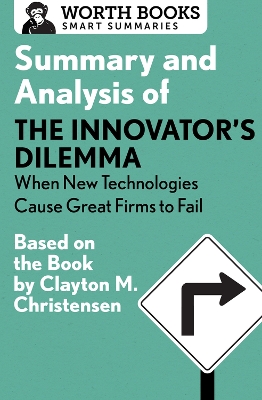 Summary and Analysis of the Innovator's Dilemma: When New Technologies Cause Great Firms to Fail book