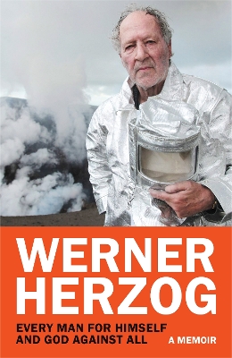 Every Man for Himself and God against All: A Memoir by Werner Herzog