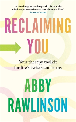 Reclaiming You: Your Therapy Toolkit for Life’s Twists and Turns by Abby Rawlinson