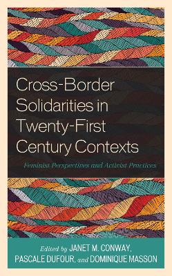 Cross-Border Solidarities in Twenty-First Century Contexts: Feminist Perspectives and Activist Practices by Janet M. Conway