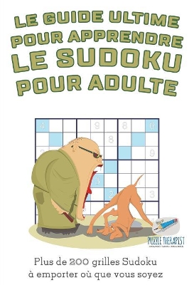 Le guide ultime pour apprendre le Sudoku pour adulte Plus de 200 grilles Sudoku à emporter où que vous soyez book