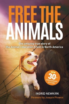 Free the Animals - 30th Anniversary Edition: The Amazing True Story of the Animal Liberation Front in North America book