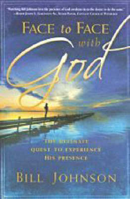 Face to Face with God by Bill Johnson