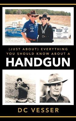 (Just About) Everything You Should Know About A Handgun book