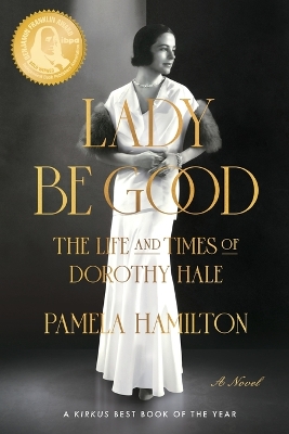Lady Be Good: The Life and Times of Dorothy Hale by Pamela Hamilton