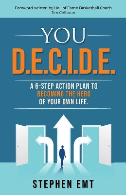 You D.E.C.I.D.E. A 6-step action plan to becoming the hero of your own life. book