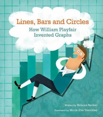 Lines, Bars And Circles: How William Playfair Invented Graphs book