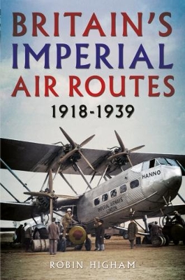 Britain's Imperial Air Routes 1918-1939 book