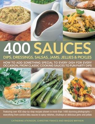 400 Sauces, Dips, Dressings, Salsas, Jams, Jellies & Pickles book