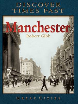 Discover Times Past Manchester by Robert Gibb
