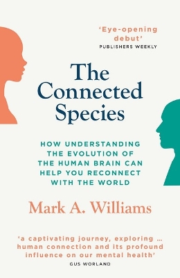 The Connected Species: How Understanding the Evolution of the Human Brain Can Help You Re-Connect with the World book