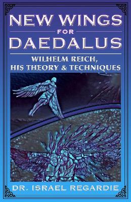 New Wings for Daedalus: Wilhelm Reich, His Theory and Techniques book