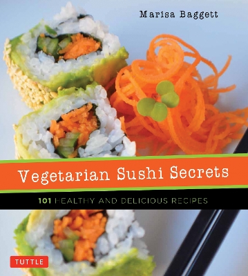 Vegetarian Sushi Secrets by Marisa Baggett