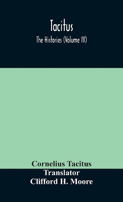 The Tacitus; The Histories (Volume IV) by Cornelius Tacitus