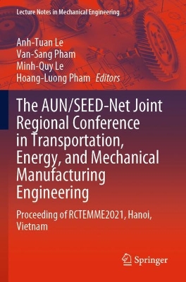 The AUN/SEED-Net Joint Regional Conference in Transportation, Energy, and Mechanical Manufacturing Engineering: Proceeding of RCTEMME2021, Hanoi, Vietnam by Anh-Tuan Le