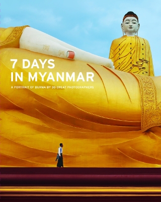 7 Days in Myanmar: A portrait of Burma by 30 Great Photographers book