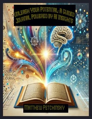 Unleash Your Potential: A Guided Journal Powered by AI Insights book