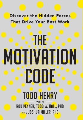 The Motivation Code: Discover The Hidden Forces That Drive Your Best Work book