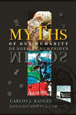 Myths of Our Humanity / Mitos de Nuestra Humanidad: Tales from Forever for Today / Relatos de Siempre para Hoy by Carlos J Rangel