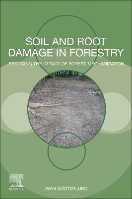 Soil and Root Damage in Forestry: Reducing the Impact of Forest Mechanization book