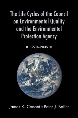 Life Cycles of the Council on Environmental Quality and the Environmental Protection Agency book