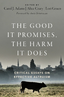 The Good It Promises, the Harm It Does: Critical Essays on Effective Altruism book