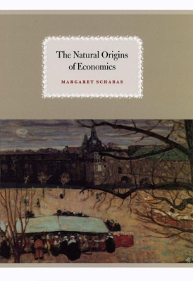 The Natural Origins of Economics by Margaret Schabas