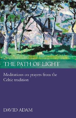 The Path of Light: Meditations And Prayers From The Celtic Tradition book